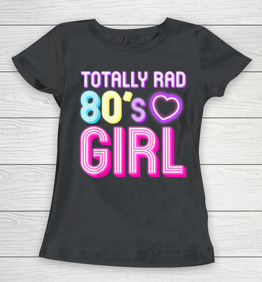 Cool 80S Girl For Women Girls Kids Throwback Eighties Lovers Women T-Shirt