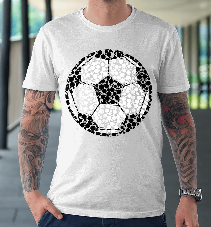 Cool Colorful Soccer Ball Happy Dot Day Football Dot Day Premium T-Shirt
