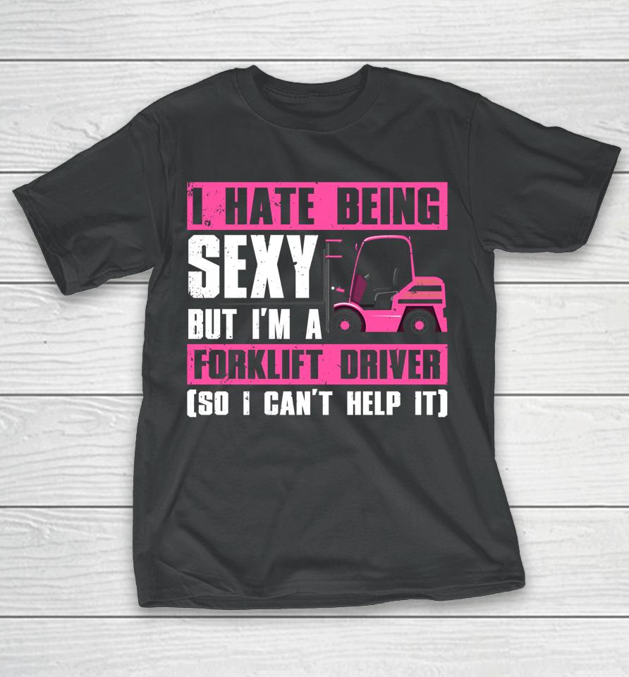 Cool Forklift Driver T-Shirt Sexy Forklift Operator T-Shirt