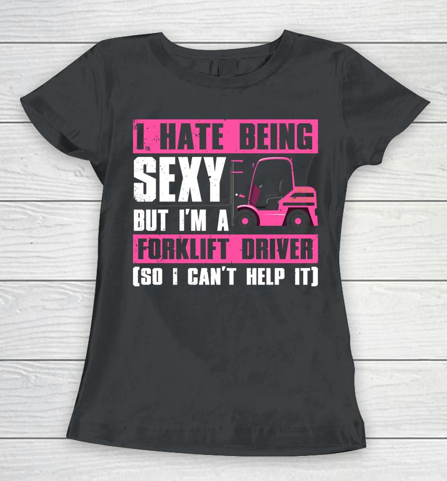 Cool Forklift Driver T-Shirt Sexy Forklift Operator Women T-Shirt