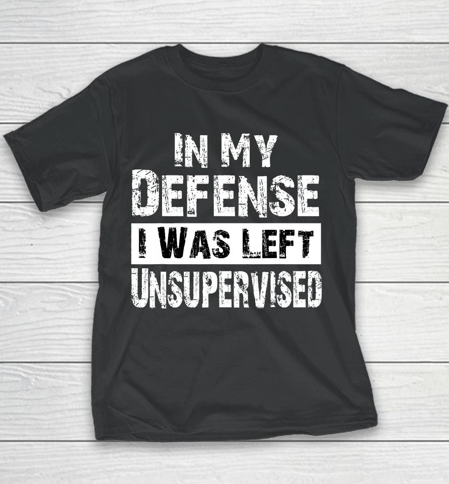Cool Funny Tee In My Defense I Was Left Unsupervised Youth T-Shirt