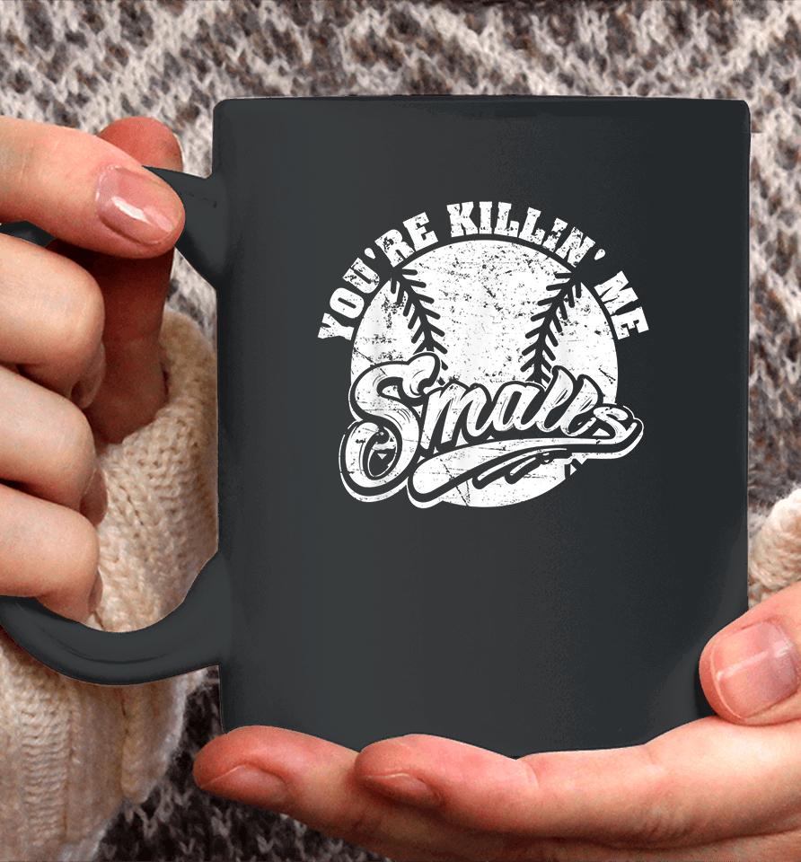 Cool You're Killin Me Smalls Softball Coffee Mug
