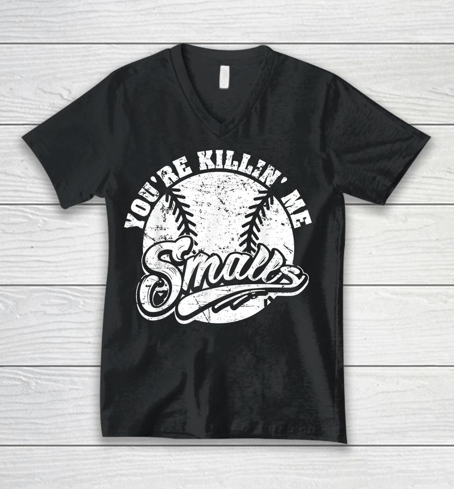 Cool You're Killin Me Smalls Softball Unisex V-Neck T-Shirt