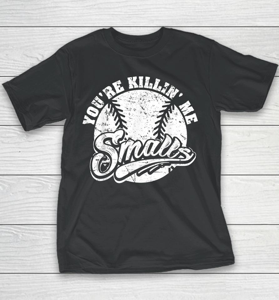 Cool You're Killin Me Smalls Softball Youth T-Shirt