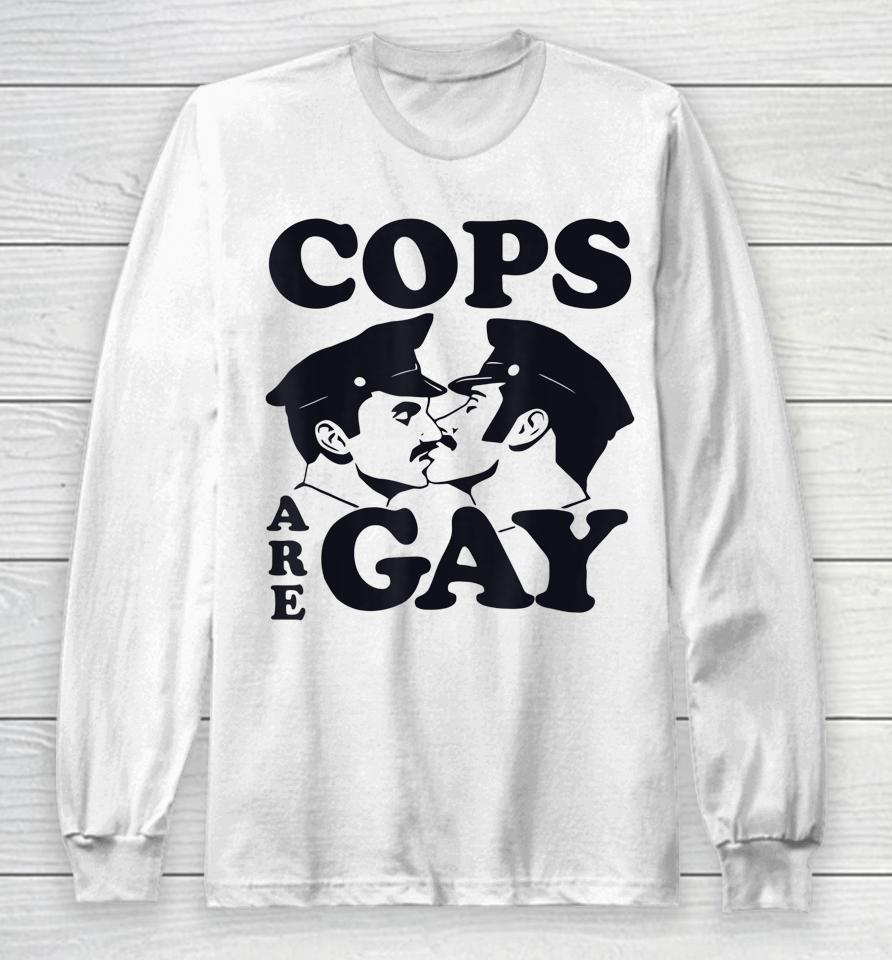 Cops Are Gay Lgbt Funny Long Sleeve T-Shirt