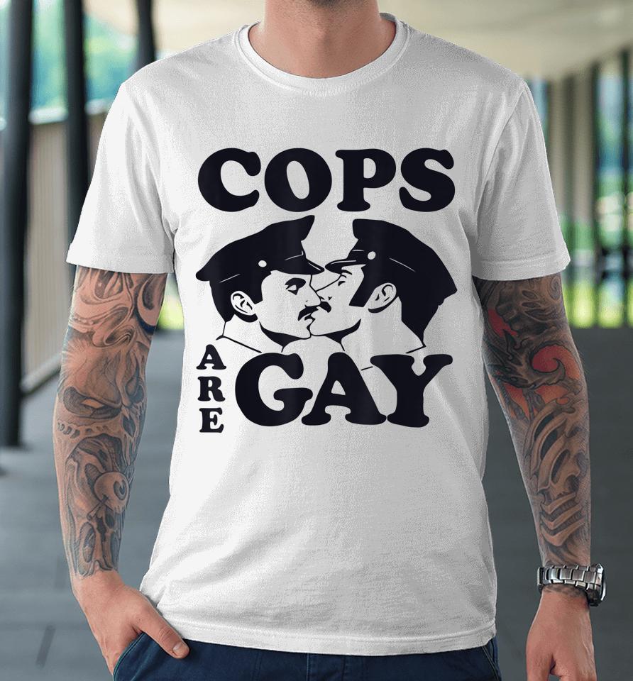 Cops Are Gay Lgbt Funny Premium T-Shirt