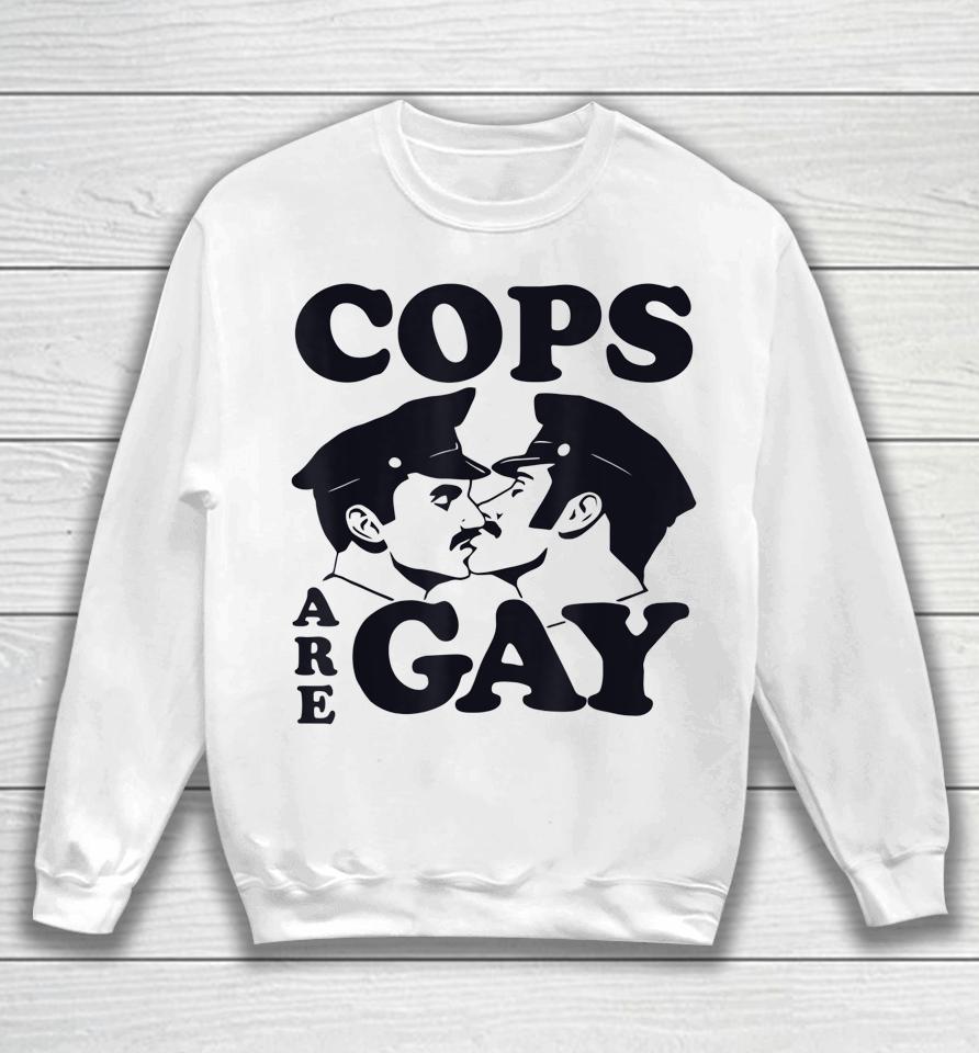 Cops Are Gay Lgbt Funny Sweatshirt