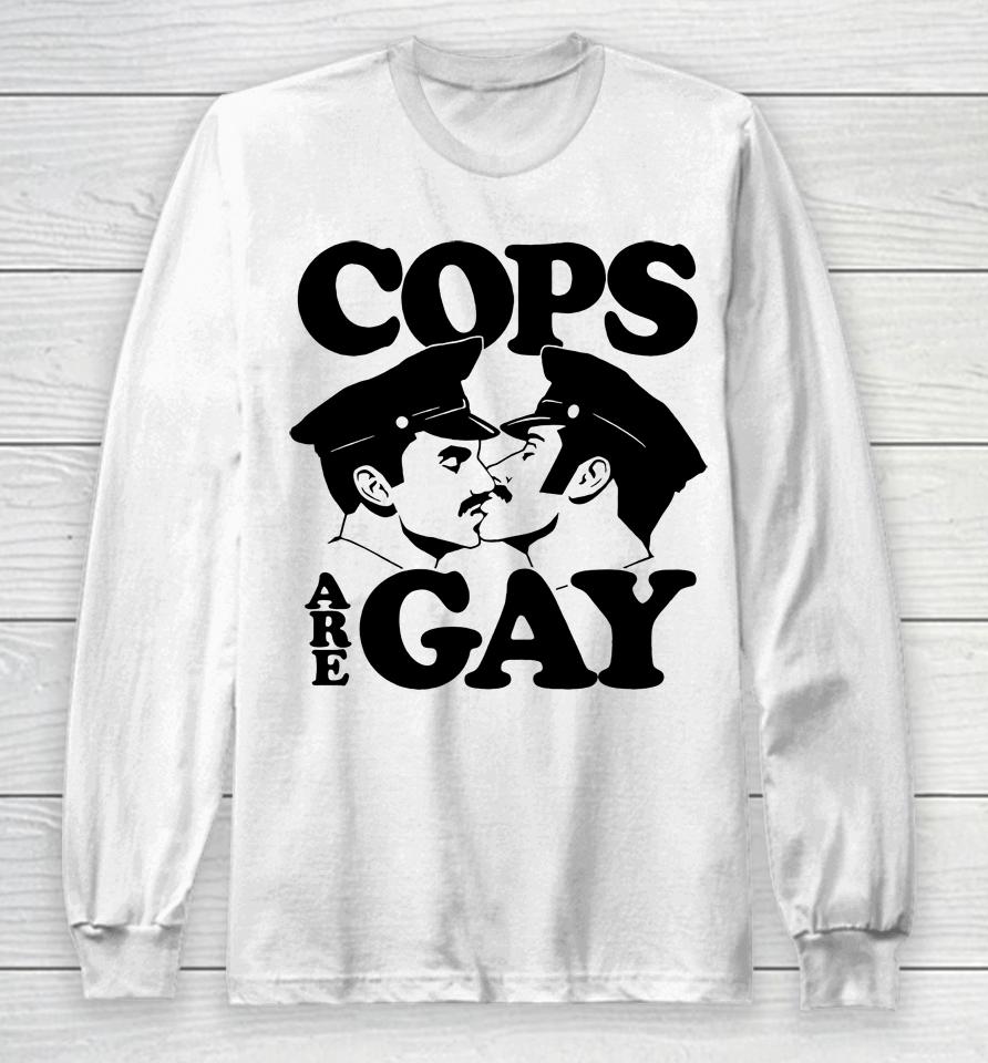Cops Are Gay Long Sleeve T-Shirt