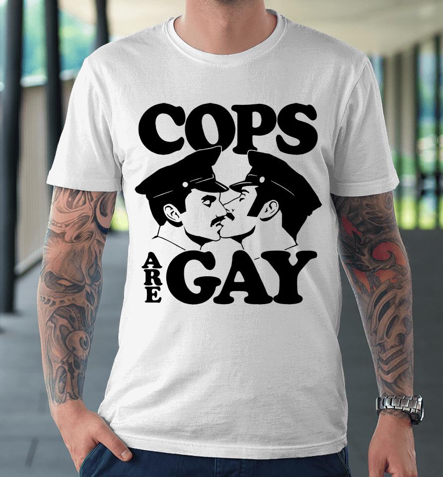 Cops Are Gay Premium T-Shirt