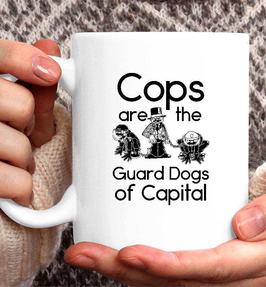 Cops Are The Guard Dogs Of Capital Coffee Mug