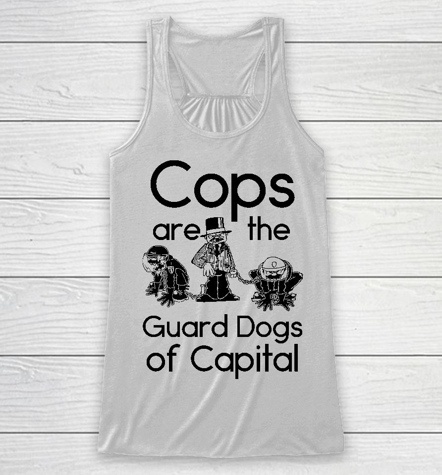 Cops Are The Guard Dogs Of Capital Racerback Tank