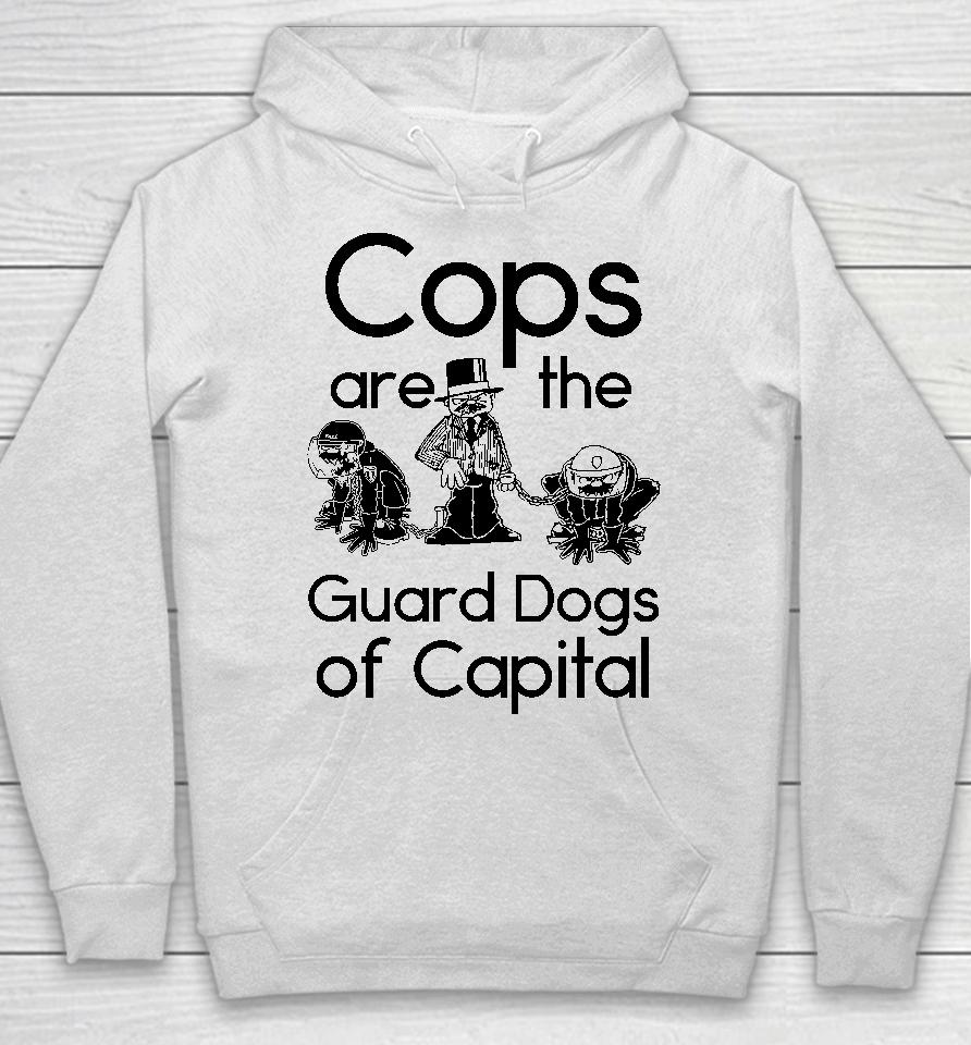 Cops Are The Guard Dogs Of Capital Hoodie