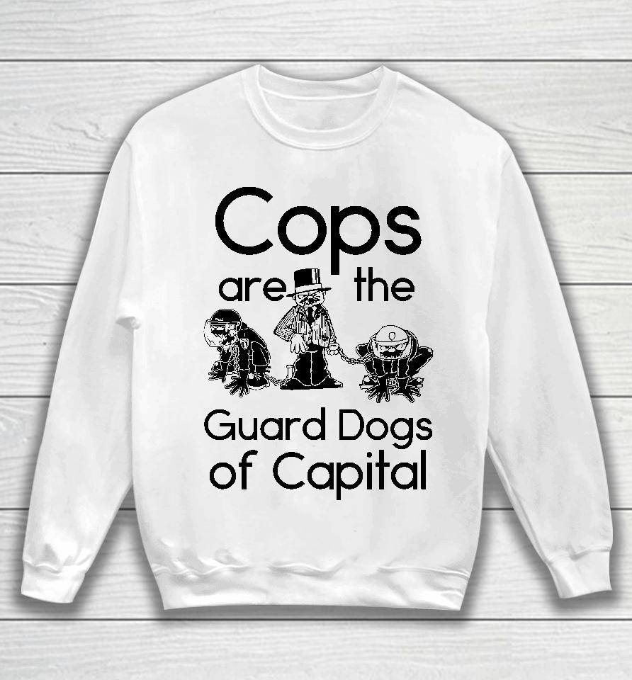 Cops Are The Guard Dogs Of Capital Sweatshirt