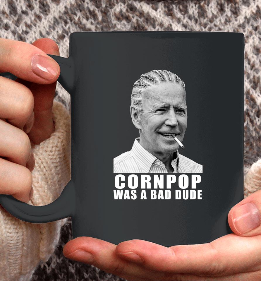 Corn Pop Was A Bad Dude Biden Funny Coffee Mug