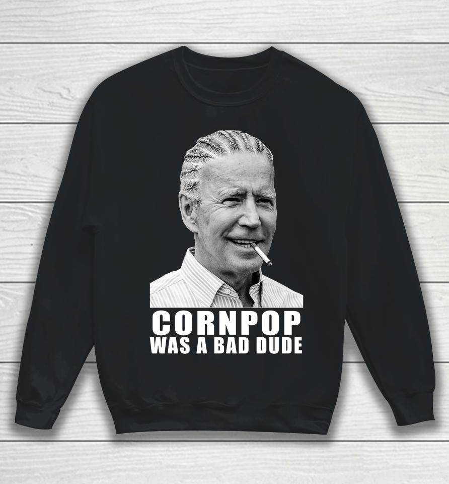 Corn Pop Was A Bad Dude Biden Funny Sweatshirt