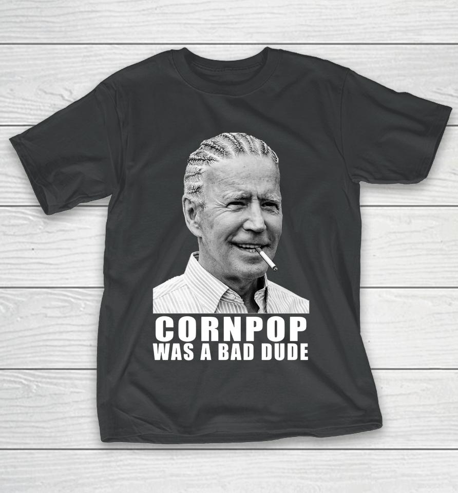 Corn Pop Was A Bad Dude Biden Funny T-Shirt