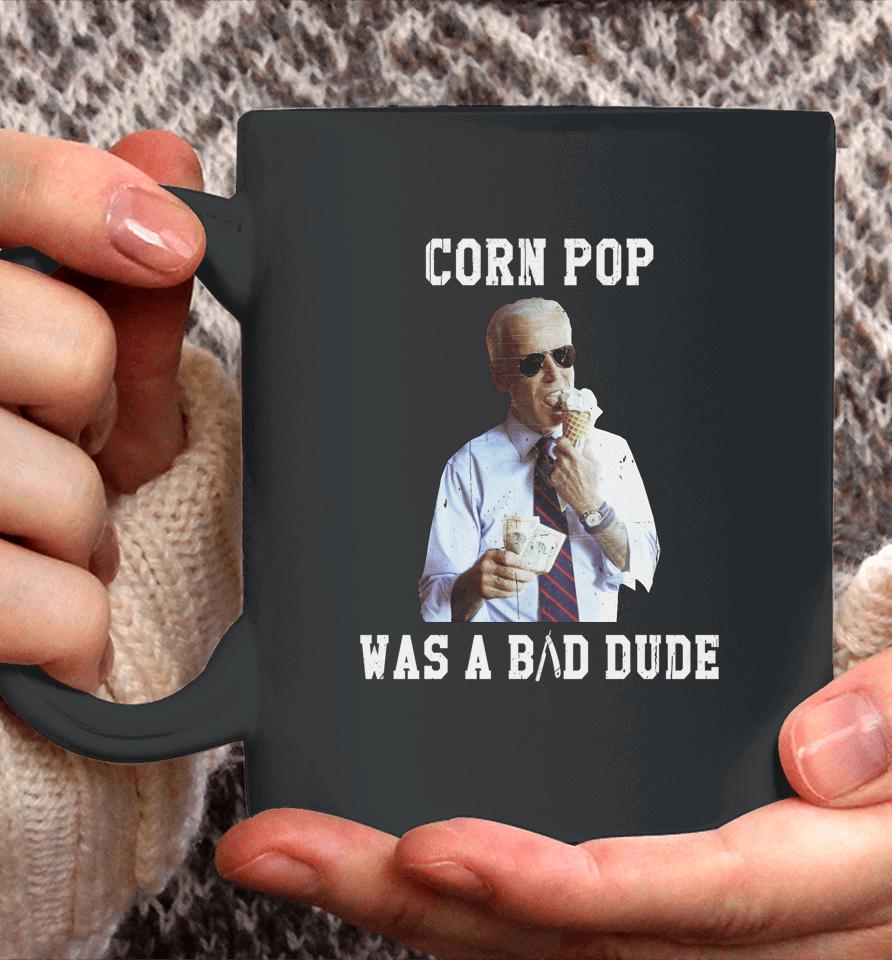 Corn Pop Was A Bad Dude Joe Biden Funny Coffee Mug