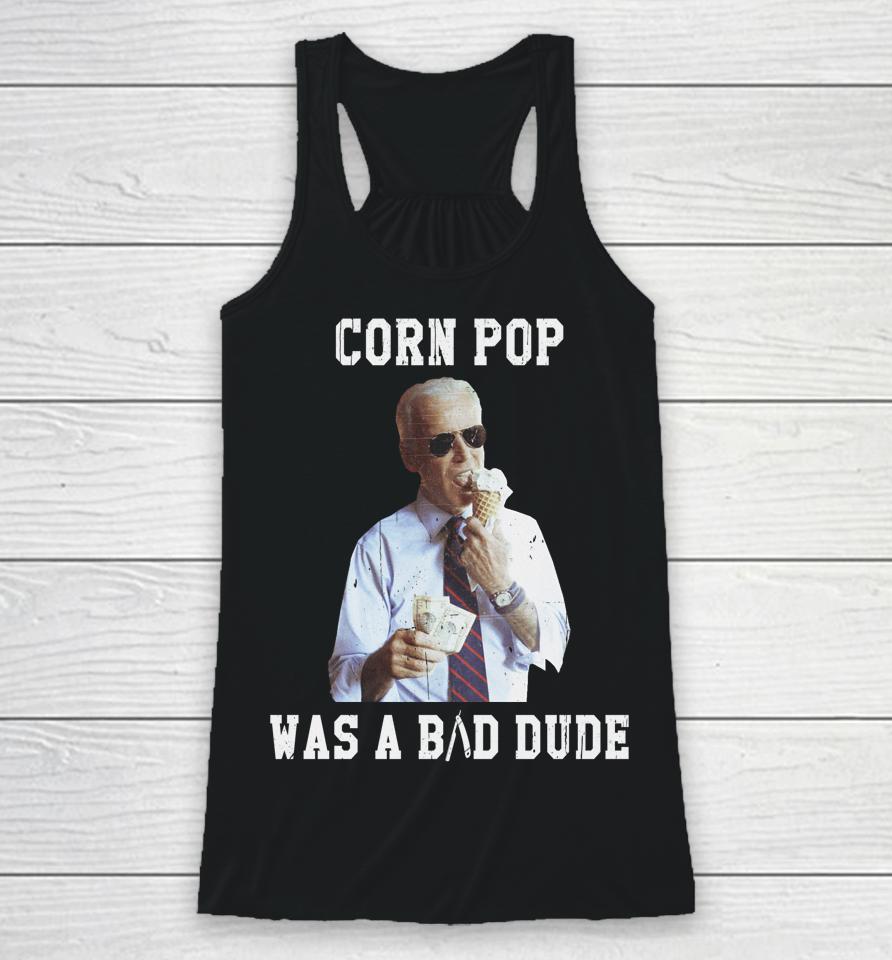 Corn Pop Was A Bad Dude Joe Biden Funny Racerback Tank