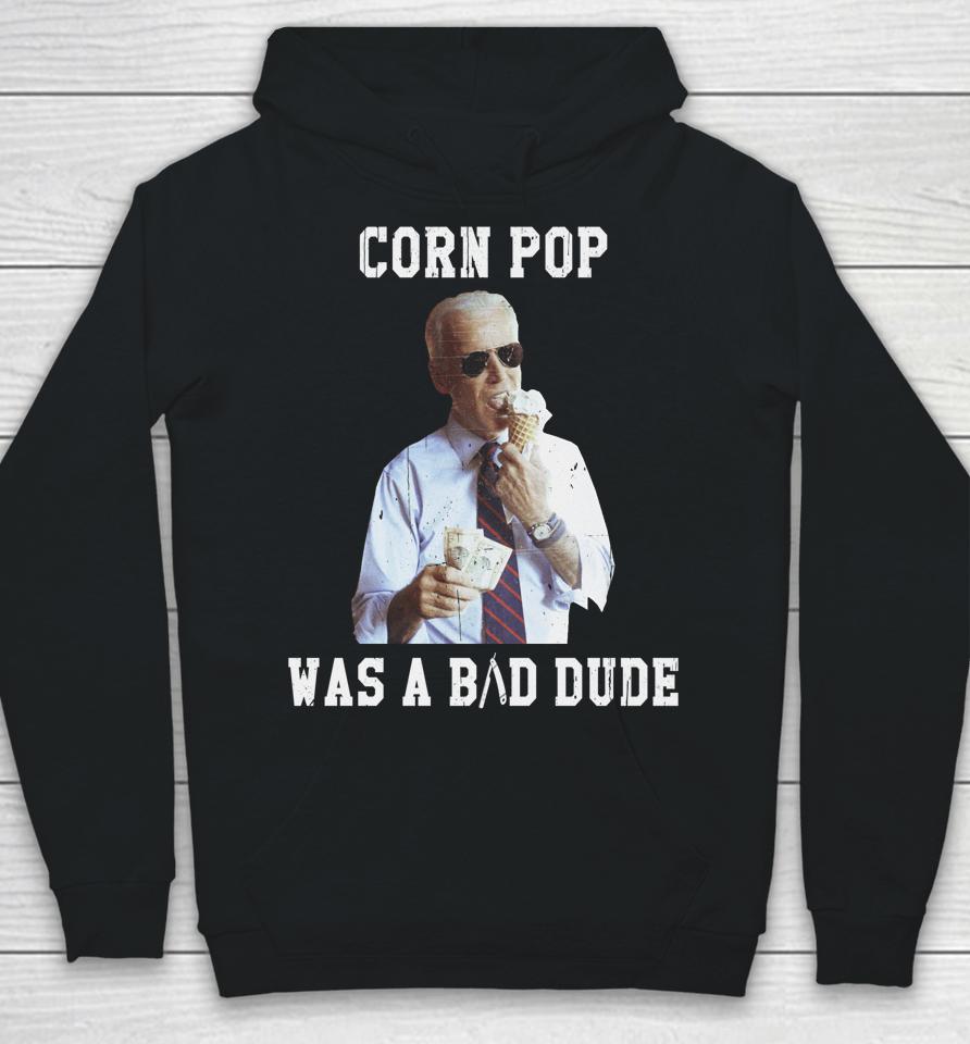 Corn Pop Was A Bad Dude Joe Biden Funny Hoodie