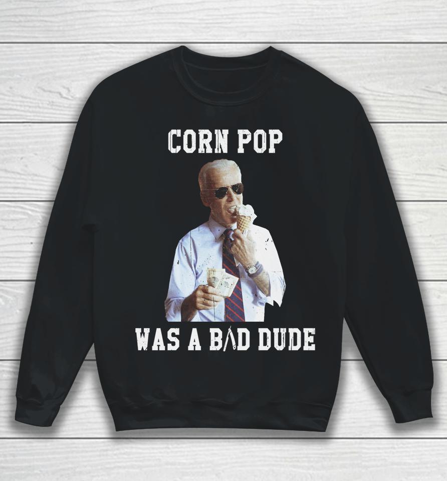 Corn Pop Was A Bad Dude Joe Biden Funny Sweatshirt