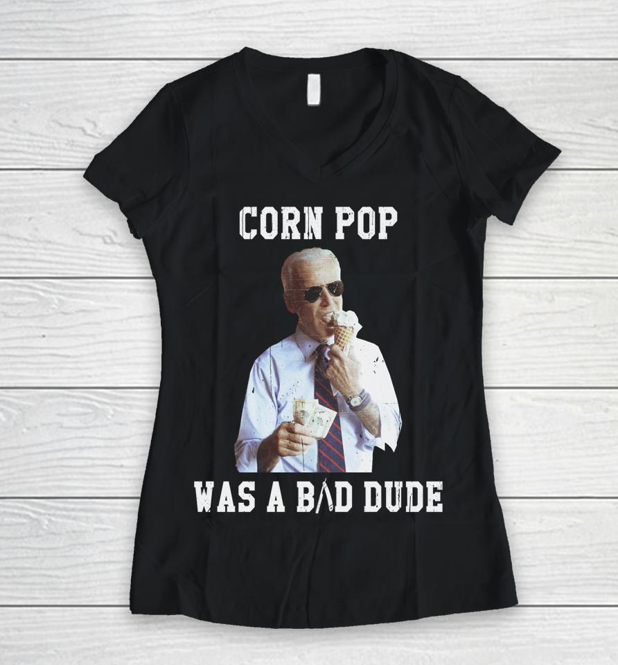 Corn Pop Was A Bad Dude Joe Biden Funny Women V-Neck T-Shirt