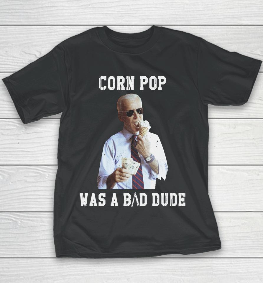 Corn Pop Was A Bad Dude Joe Biden Funny Youth T-Shirt