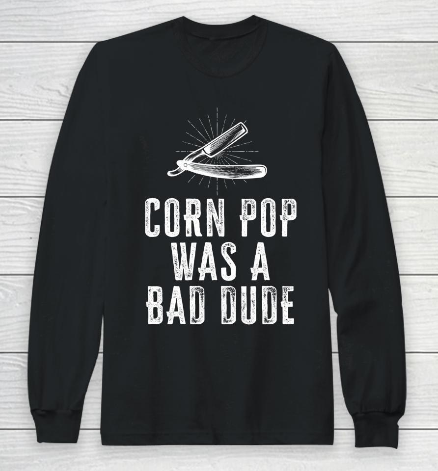 Corn Pop Was A Bad Dude Joe Biden Parody Long Sleeve T-Shirt