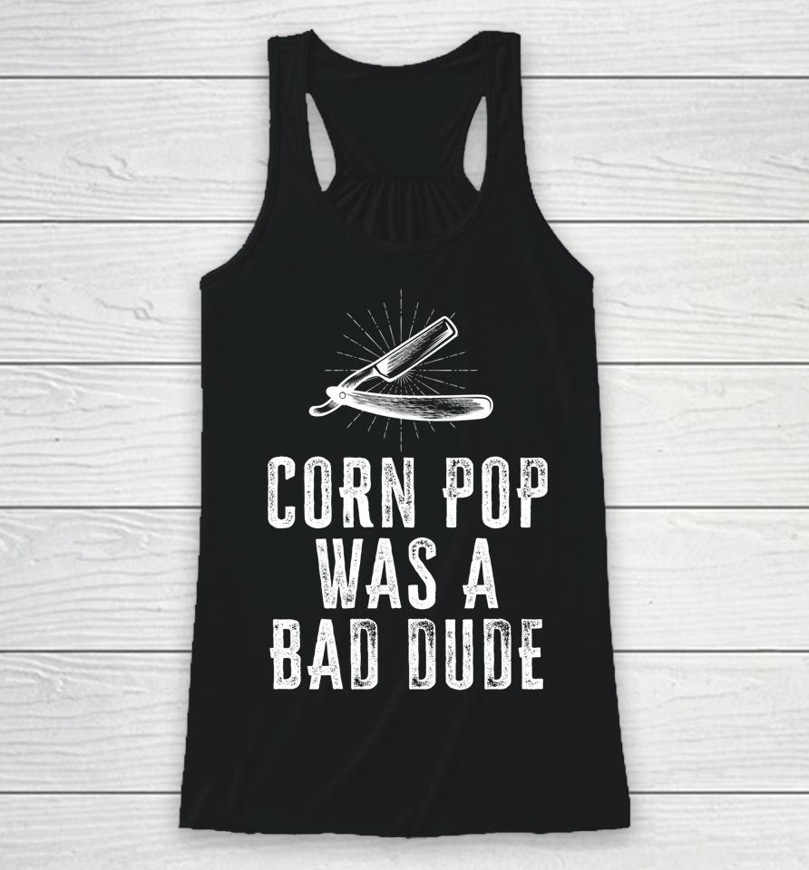 Corn Pop Was A Bad Dude Joe Biden Parody Racerback Tank