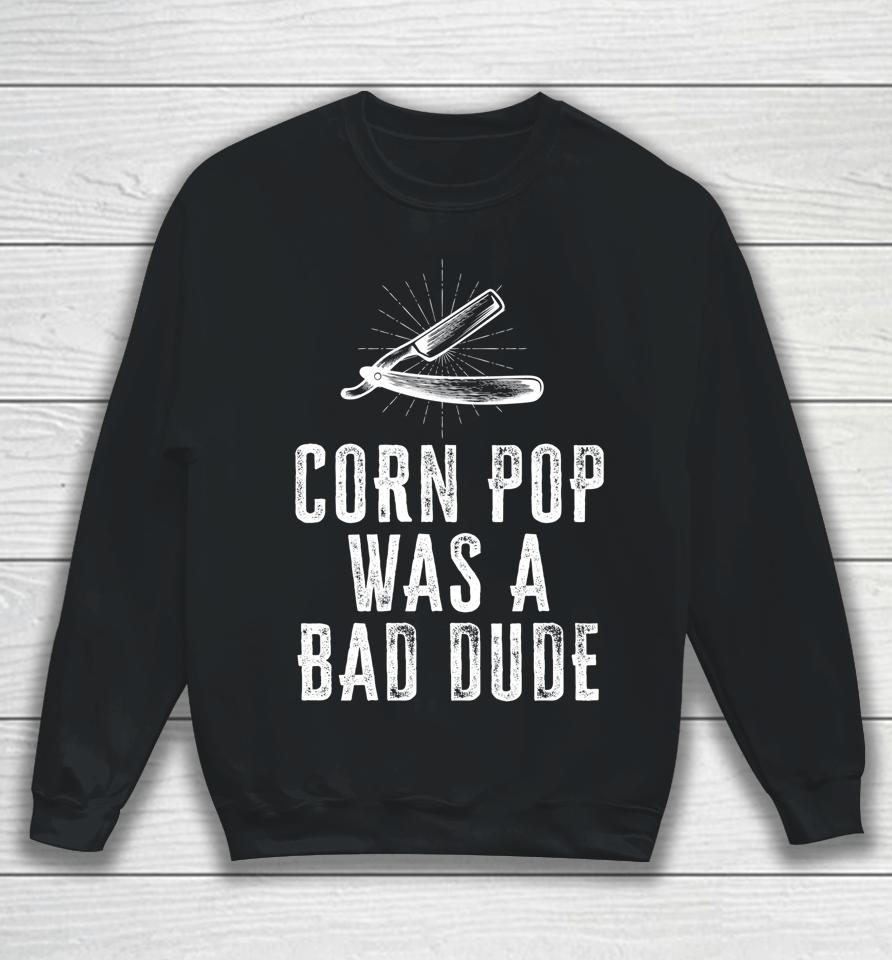 Corn Pop Was A Bad Dude Joe Biden Parody Sweatshirt