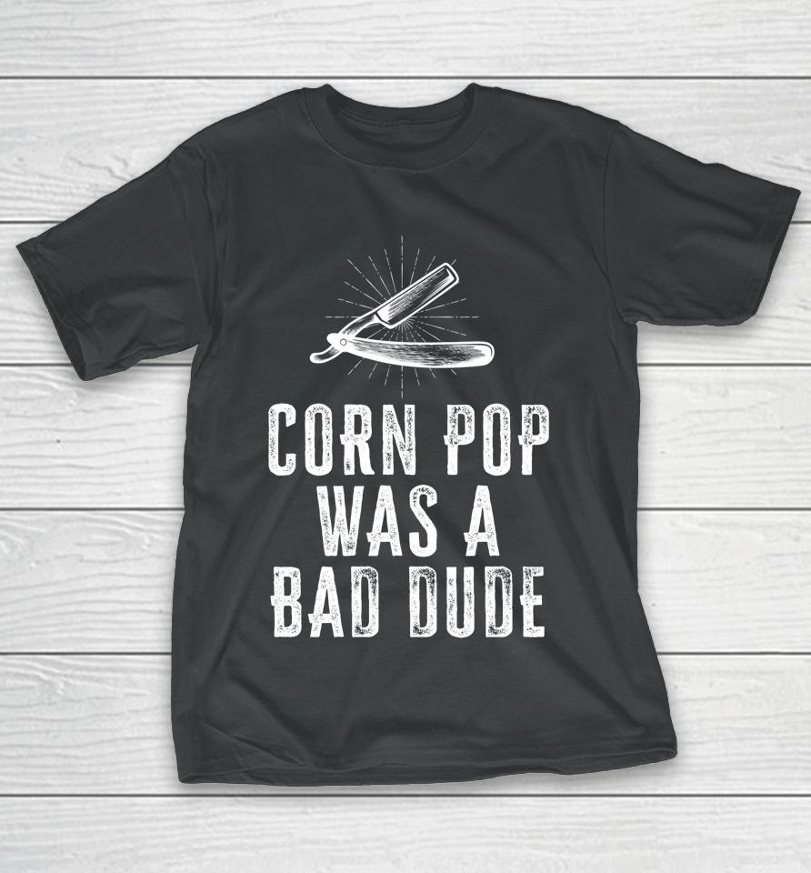 Corn Pop Was A Bad Dude Joe Biden Parody T-Shirt