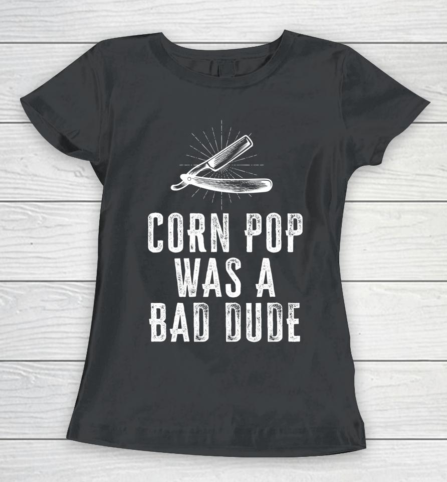 Corn Pop Was A Bad Dude Joe Biden Parody Women T-Shirt
