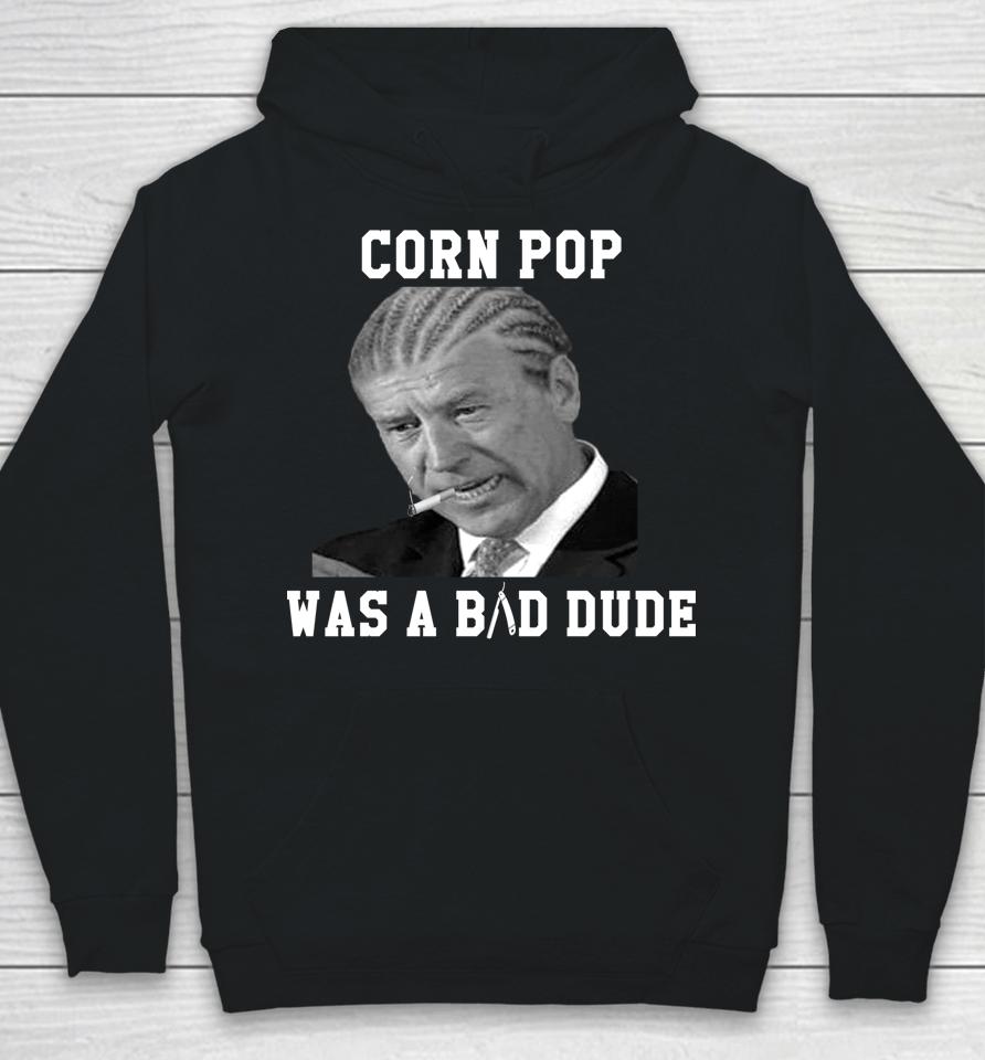 Corn Pop Was A Bad Dude Joe Biden Hoodie