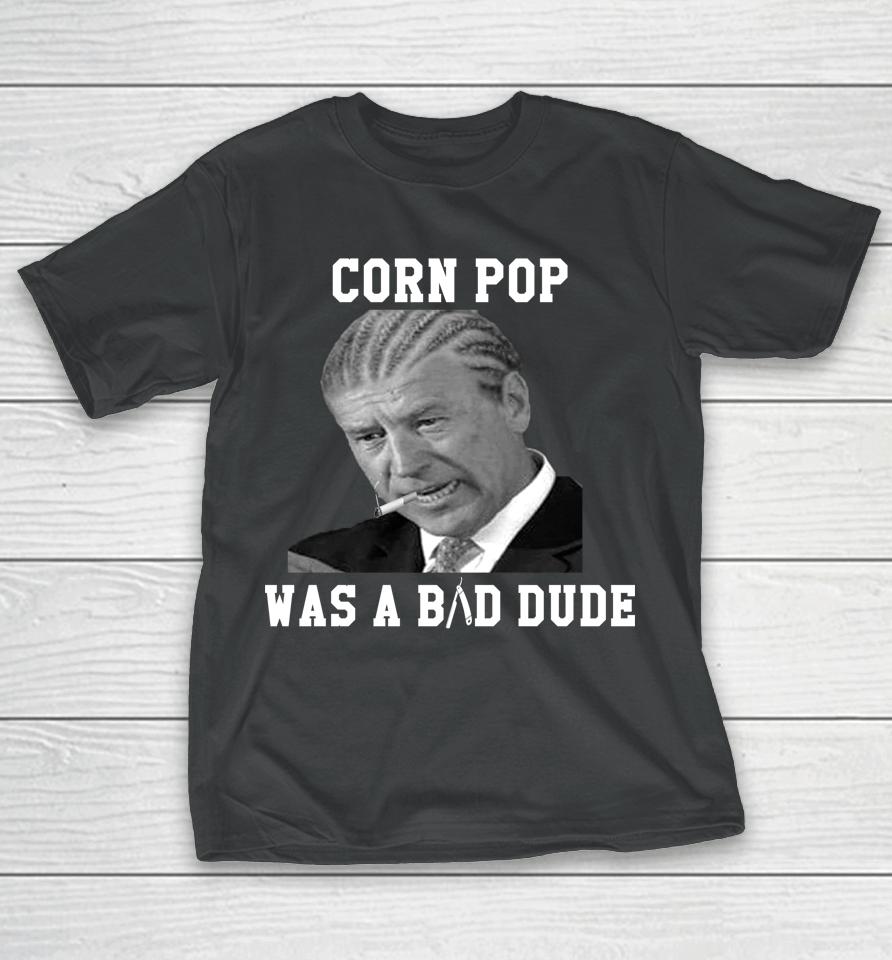 Corn Pop Was A Bad Dude Joe Biden T-Shirt