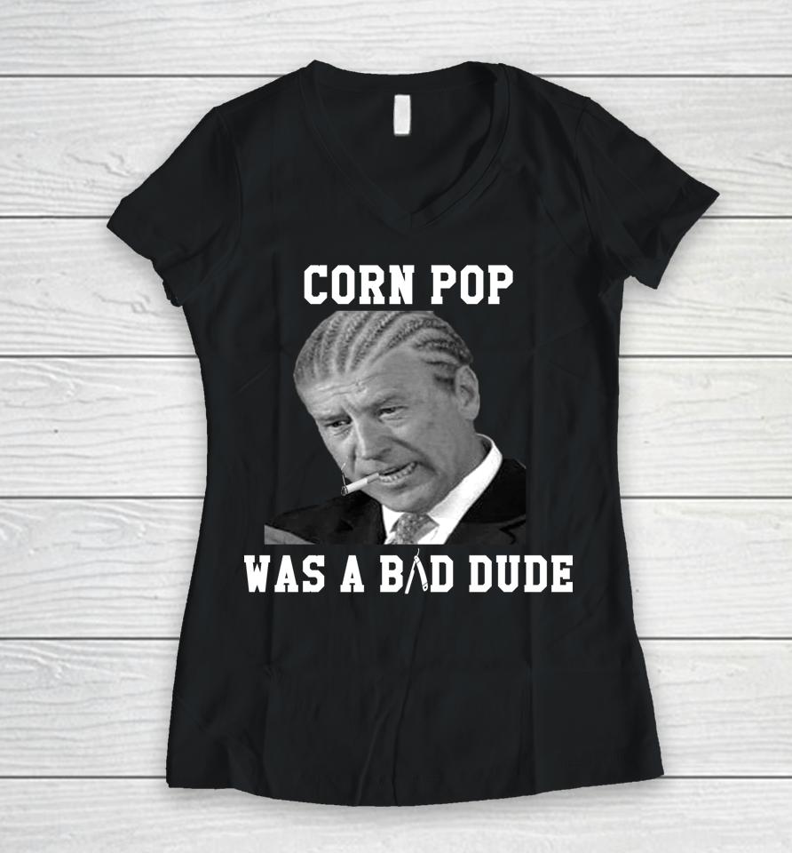 Corn Pop Was A Bad Dude Joe Biden Women V-Neck T-Shirt