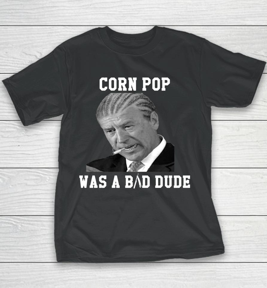 Corn Pop Was A Bad Dude Joe Biden Youth T-Shirt
