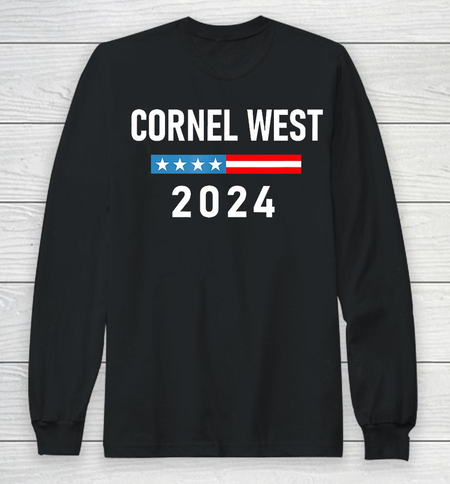 Cornel West For President Cornel West 2024 Long Sleeve T-Shirt