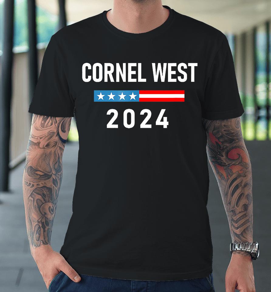 Cornel West For President Cornel West 2024 Premium T-Shirt