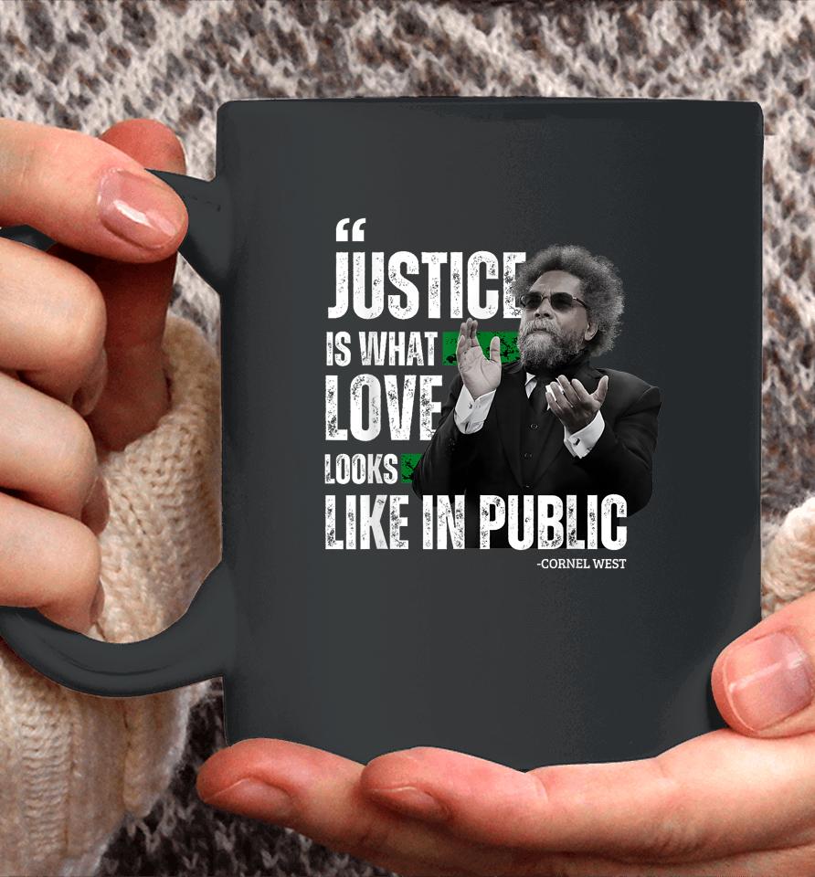 Cornel West Quote Justice Is What Love Looks Like In Public Coffee Mug
