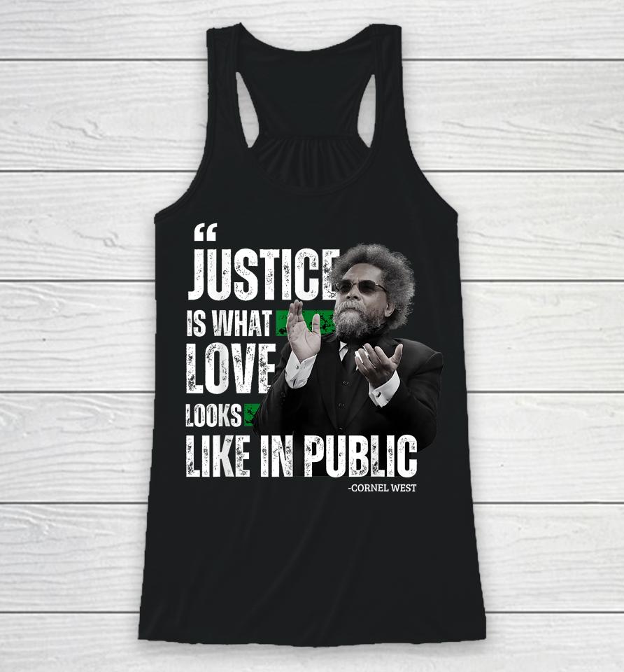 Cornel West Quote Justice Is What Love Looks Like In Public Racerback Tank