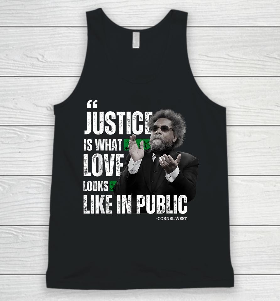 Cornel West Quote Justice Is What Love Looks Like In Public Unisex Tank Top