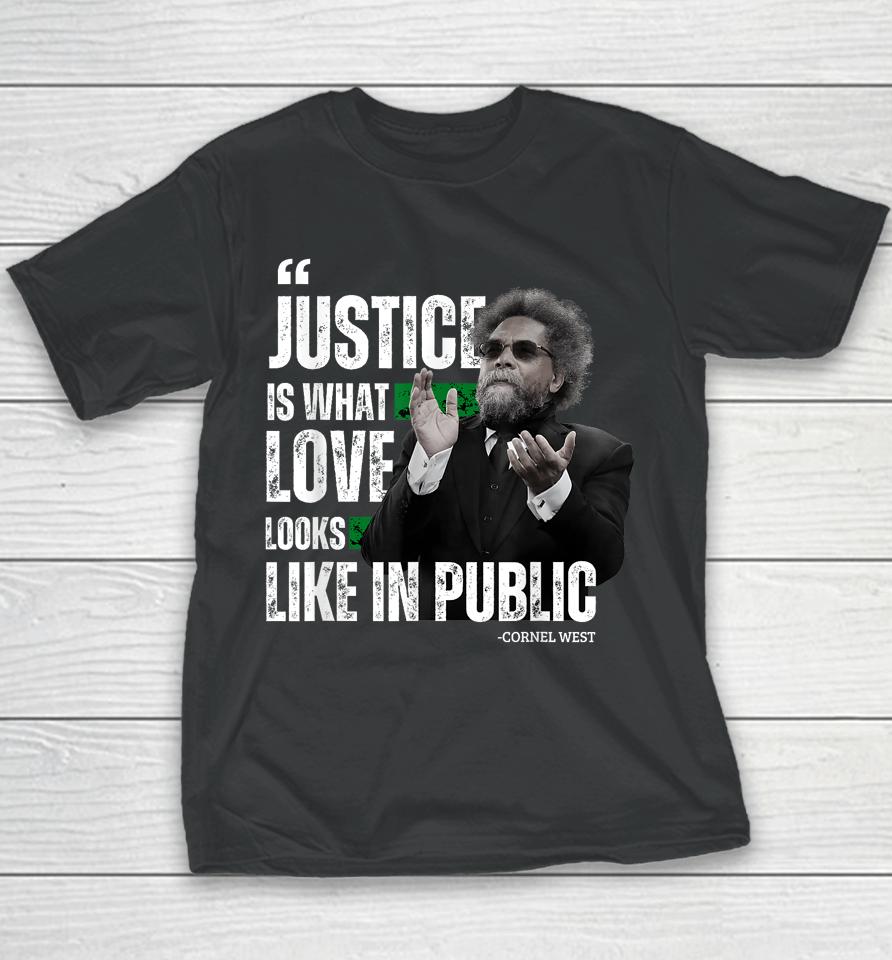 Cornel West Quote Justice Is What Love Looks Like In Public Youth T-Shirt