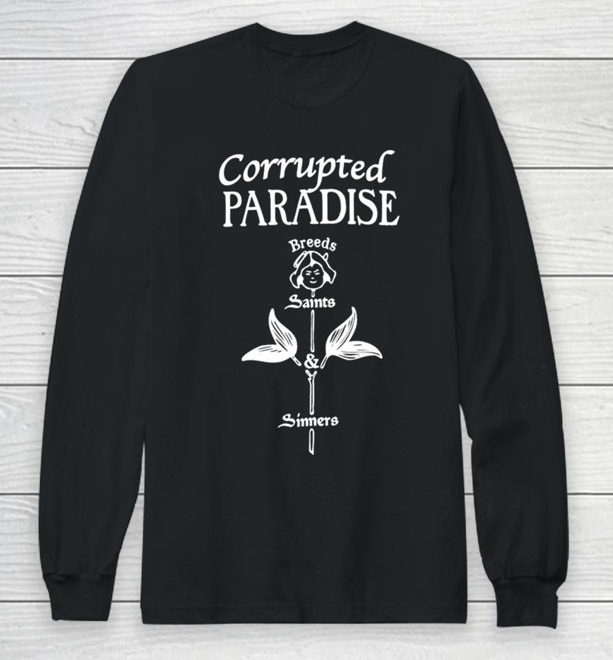 Corrupted Paradise Breeds Saints Sinners Long Sleeve T-Shirt