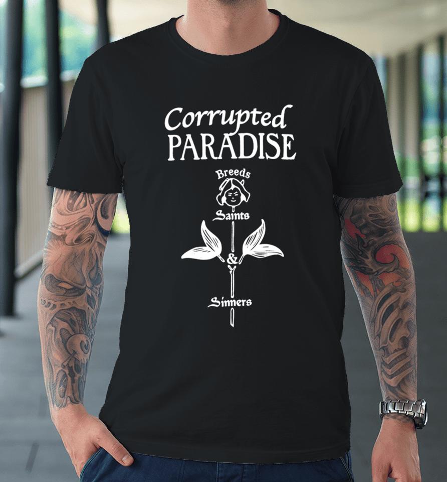 Corrupted Paradise Breeds Saints Sinners Premium T-Shirt