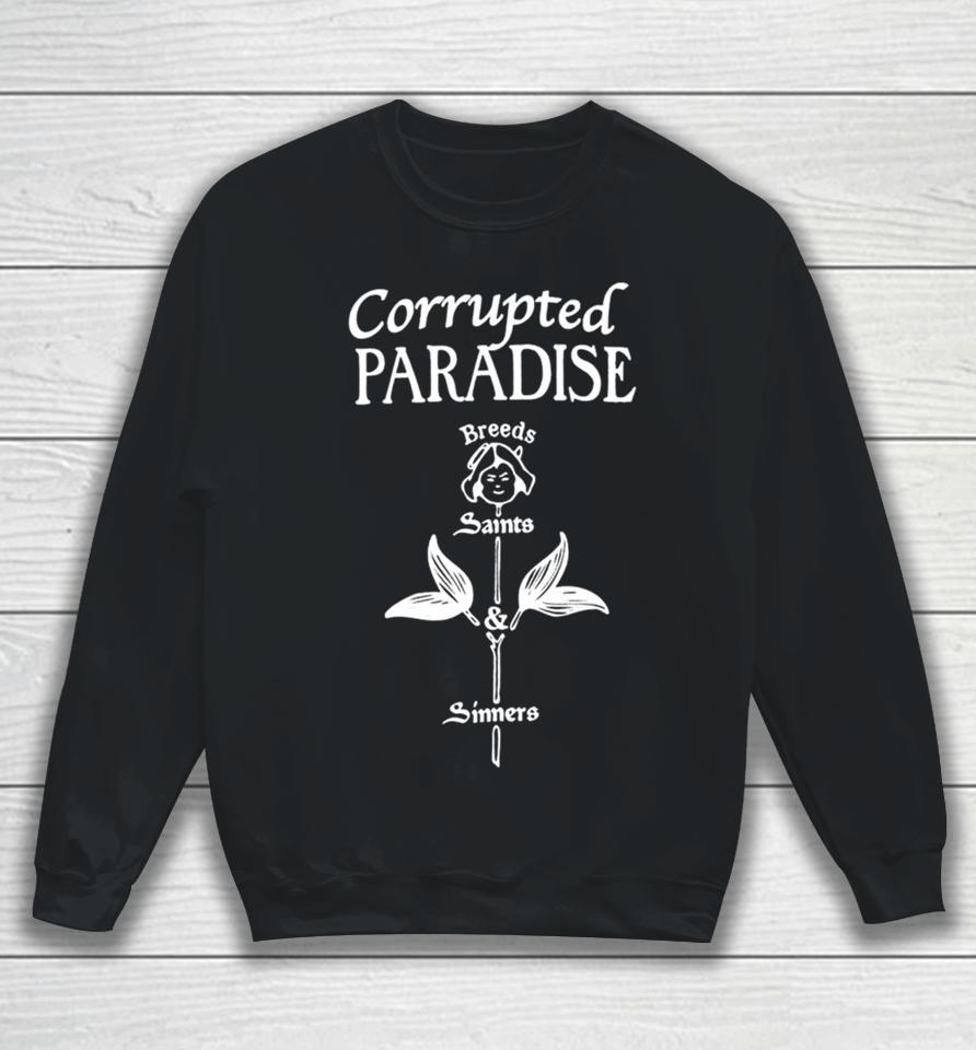 Corrupted Paradise Breeds Saints Sinners Sweatshirt