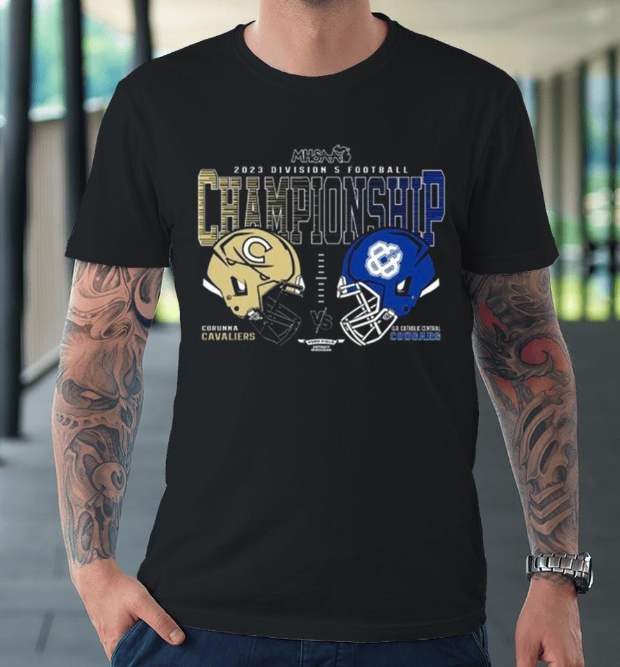 Corunna Cavaliers Vs G.r. Catholic Central Cougars 2023 Mhsaa Football D5 Head To Head Championship Premium T-Shirt