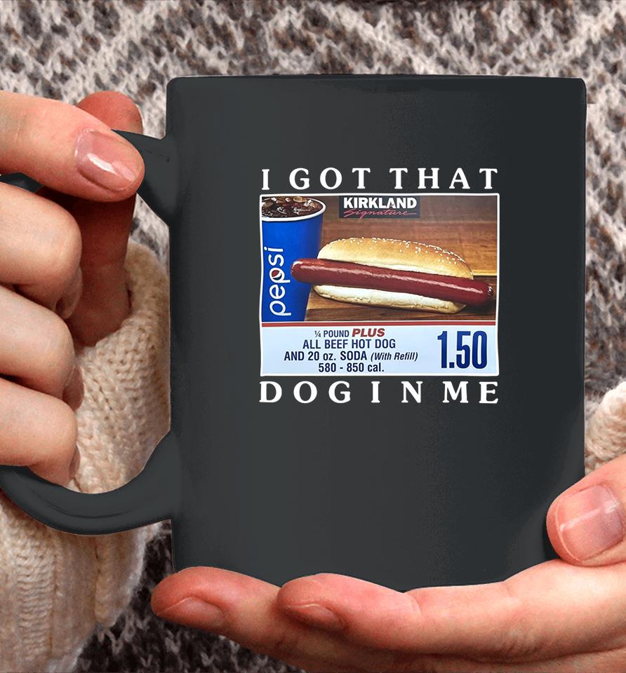 Costco Hot Dog Combo I Got That Dog In Me Coffee Mug
