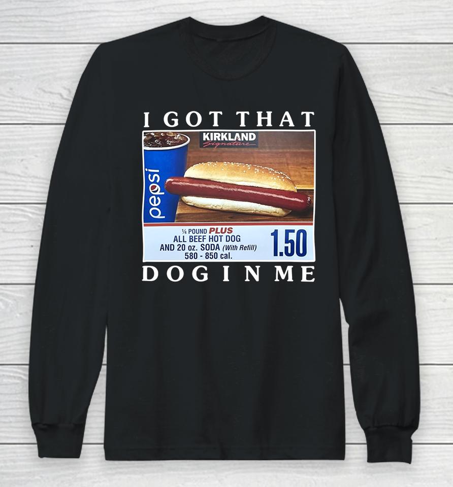 Costco Hot Dog Combo I Got That Dog In Me Long Sleeve T-Shirt