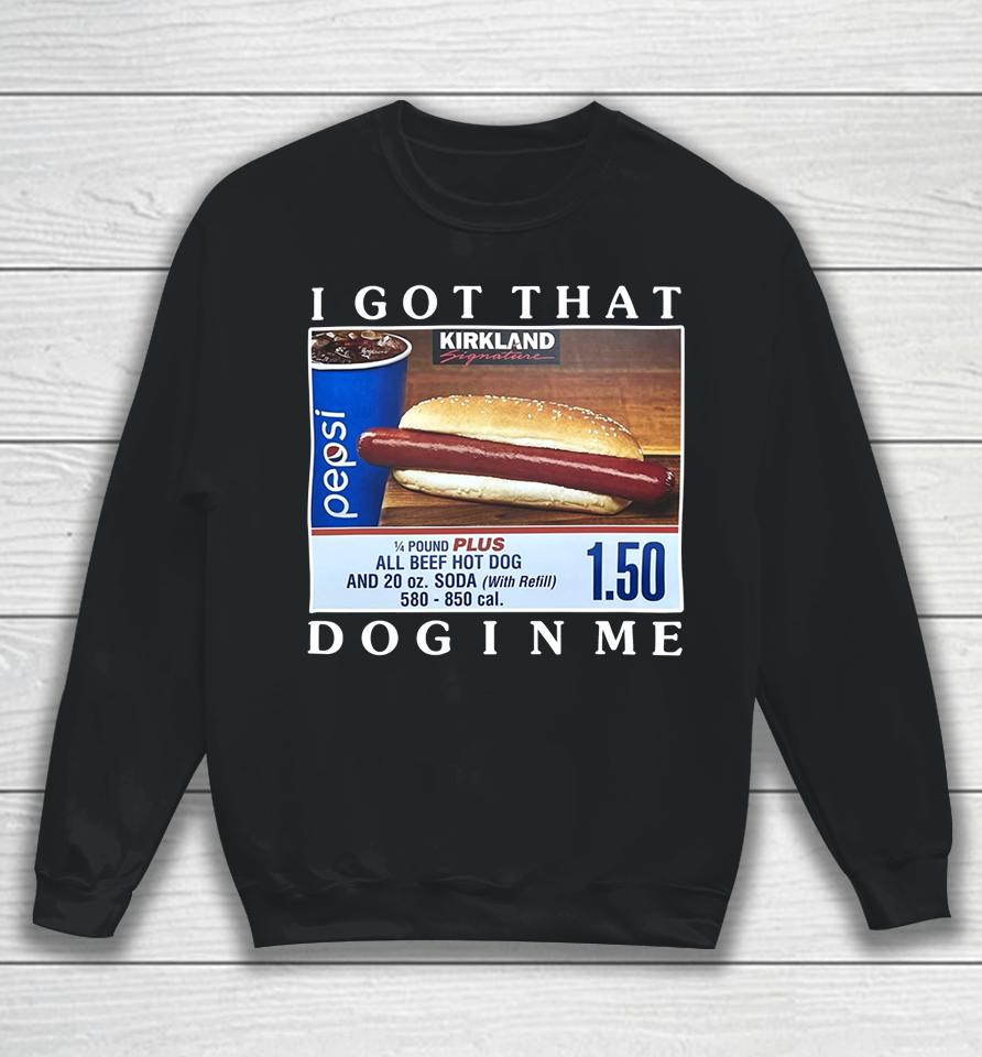 Costco Hot Dog Combo I Got That Dog In Me Sweatshirt