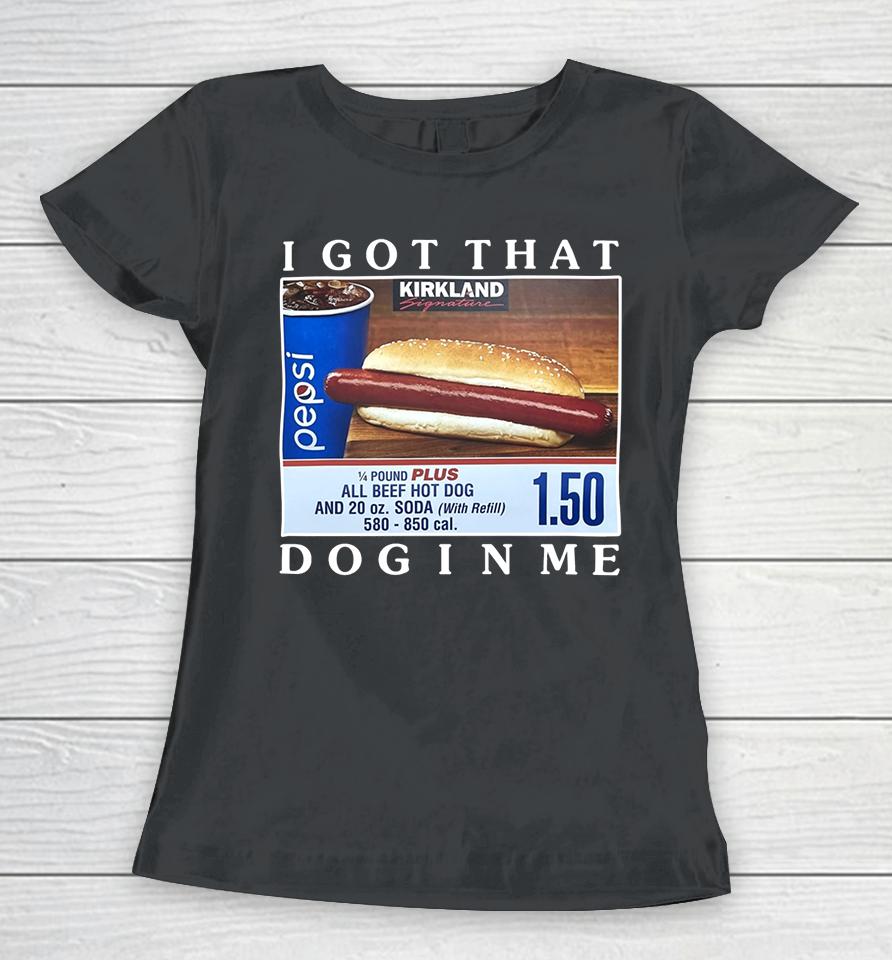 Costco Hot Dog Combo I Got That Dog In Me Women T-Shirt