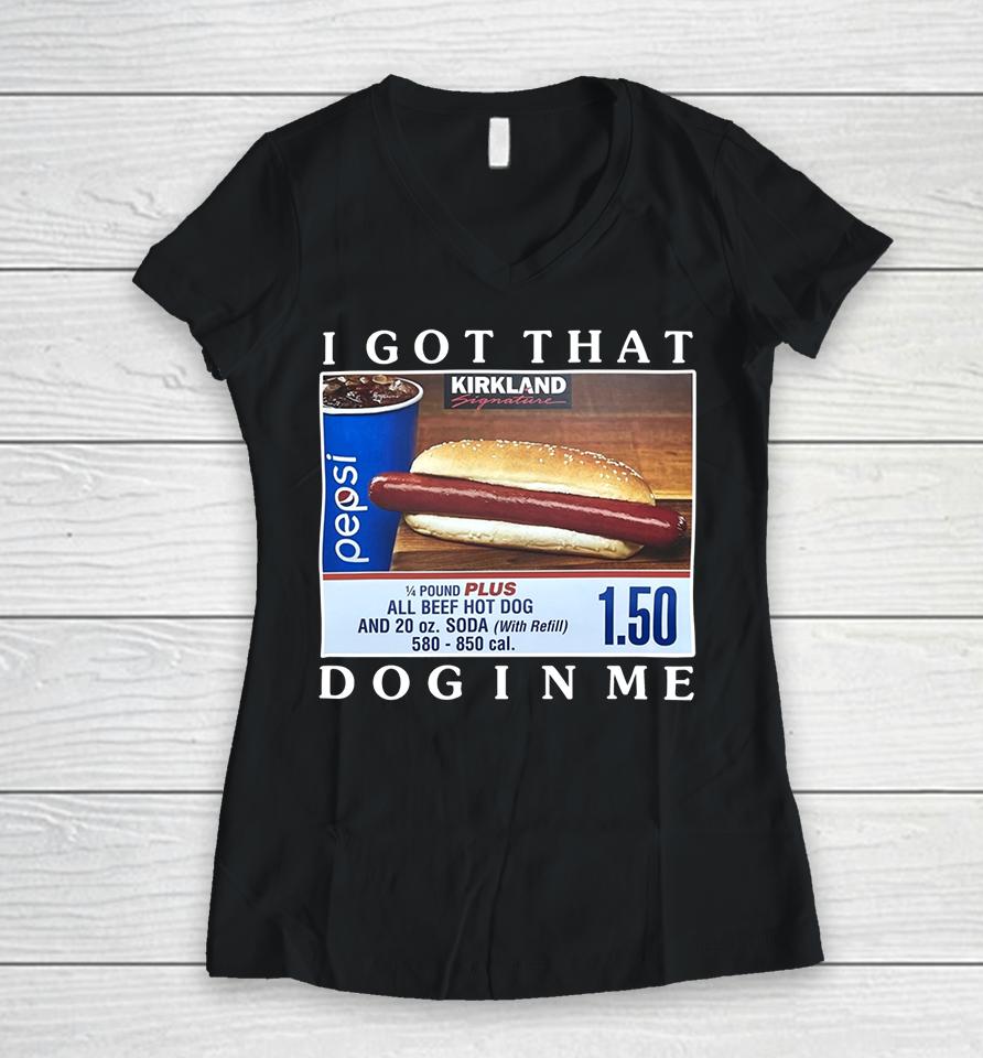 Costco Hot Dog Combo I Got That Dog In Me Women V-Neck T-Shirt